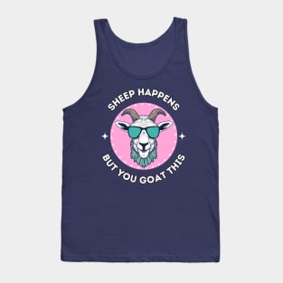 Sheep happens but you goat this - cool and funny animal pun Tank Top